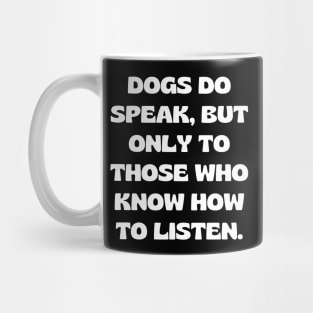 Dogs do speak, but only to those who know how to listen Mug